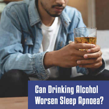 Can Drinking Alcohol Worsen Sleep Apnoea?