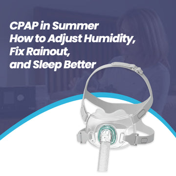 CPAP in Summer: How to Adjust Humidity, Fix Rainout &amp; Sleep Better