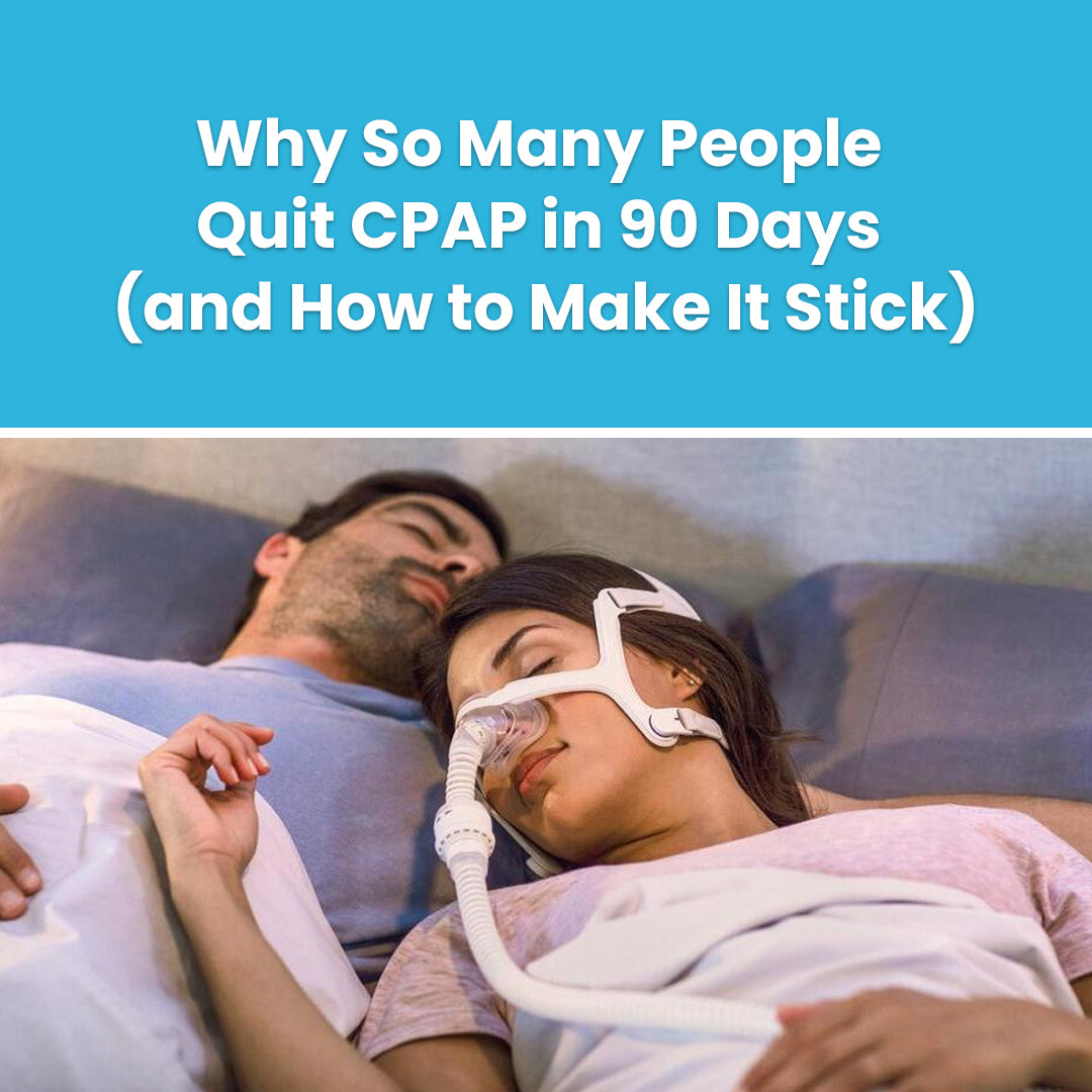 Why So Many People Quit CPAP in 90 Days and How to Stick
