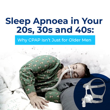Sleep Apnoea in Your 20s, 30s and 40s: Why CPAP Isn’t Just for Older Men