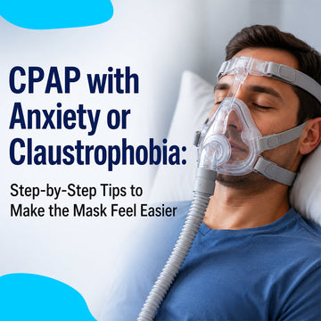 CPAP with Anxiety or Claustrophobia: Step‑by‑Step Tips to Make the Mask Feel Easier