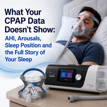What Your CPAP Data Doesn’t Show: AHI, Arousals, Sleep Position and the Full Story of Your Sleep