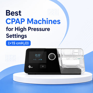 Best CPAP Machines for High Pressure Settings (>15 cmH₂O) 