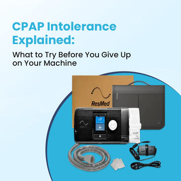 CPAP Intolerance Explained: What to Try Before You Give Up on Your Machine