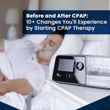 Before and After CPAP: 10+ Changes You'll Experience by Starting CPAP Therapy