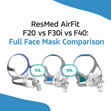 ResMed AirFit F20 vs F30i vs F40: Full Face Mask Comparison 